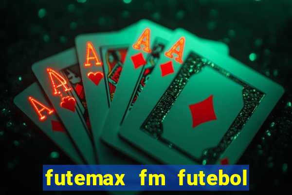 futemax fm futebol ao vivo